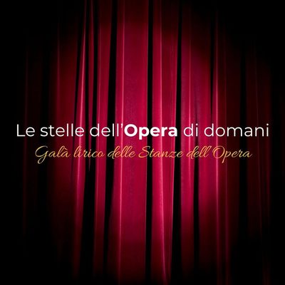 "LE STELLE DELL'OPERA DI DOMANI" Galà Lirico delle Stanze dell'Opera